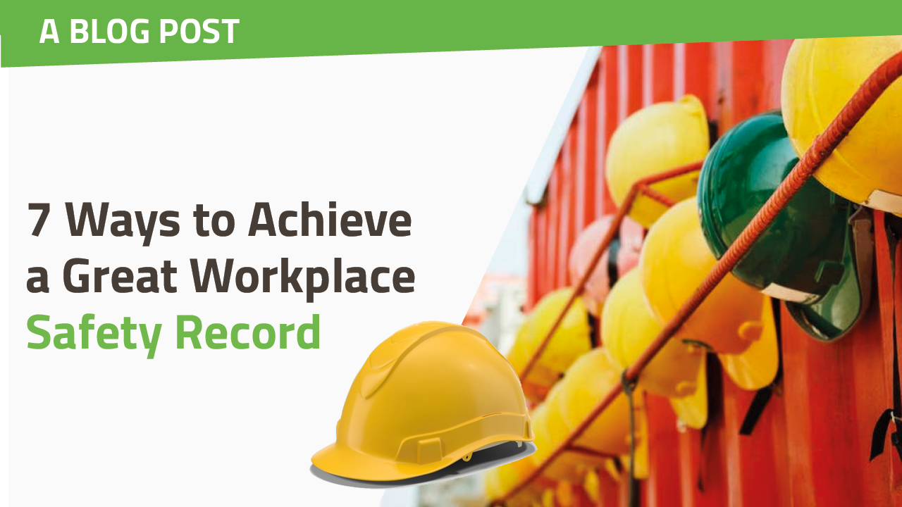 7 Ways to Achieve a Great Workplace Safety Record