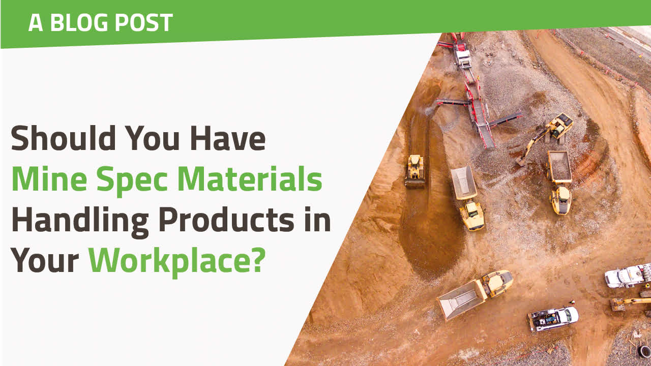 Should You Have Mine Spec Materials Handling Products in Your Workplace?