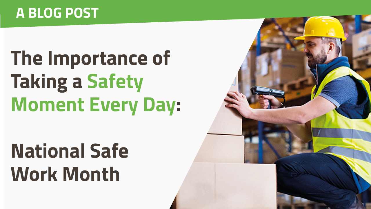 The Importance of Taking a Safety Moment Every Day: National Safe Work Month