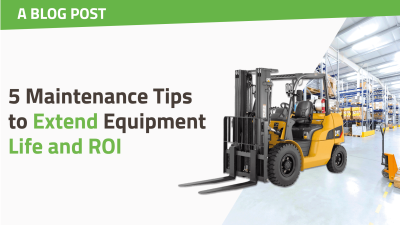 5 Maintenance Tips to Extend Equipment Life and ROI