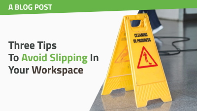 Three Tips To Avoid Slipping In Your Workspace