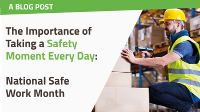 The Importance of Taking a Safety Moment Every Day: National Safe Work Month