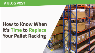 How to Know When it's Time to Replace Your Pallet Racking