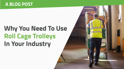 Why You Need To Use Roll Cage Trolleys In Your Industry